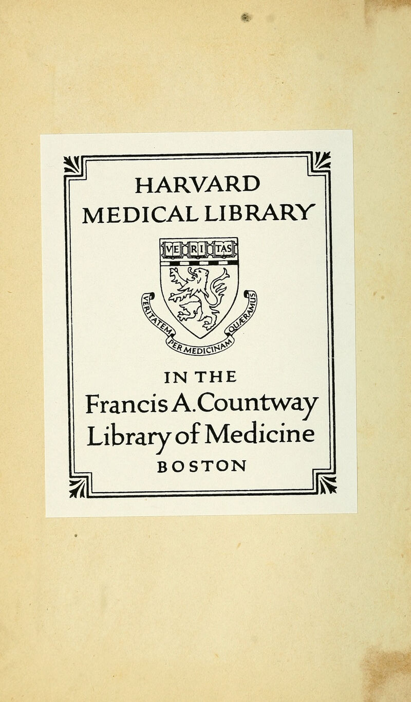 n HARVARD MEDICAL LIBRARY IN THE Francis A.Countway Libraiy of Medicine BOSTON ,—j P