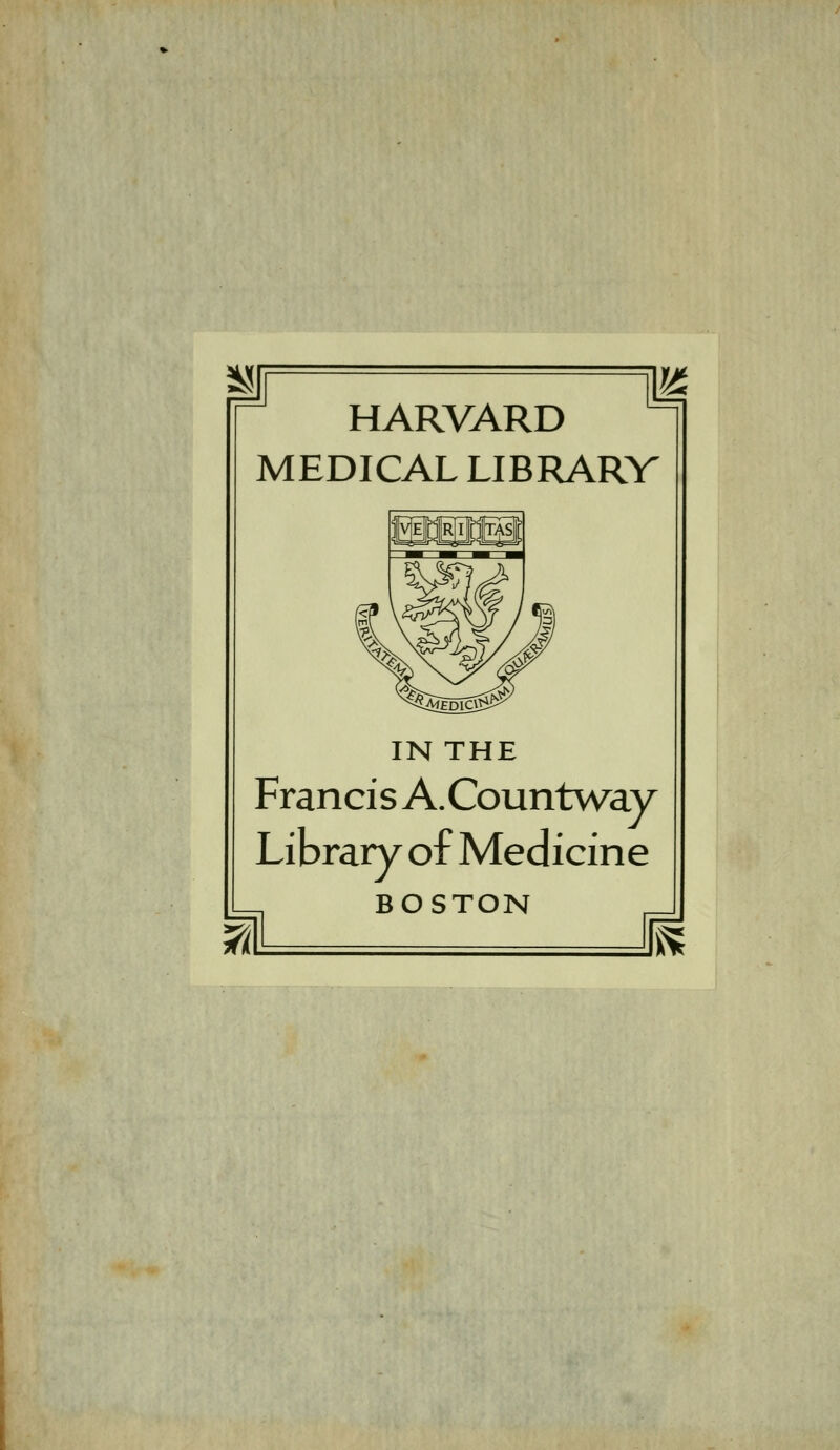 HARVARD MEDICAL LIBRARV w IN THE Francis A.Countway Library of Medicine BOSTON