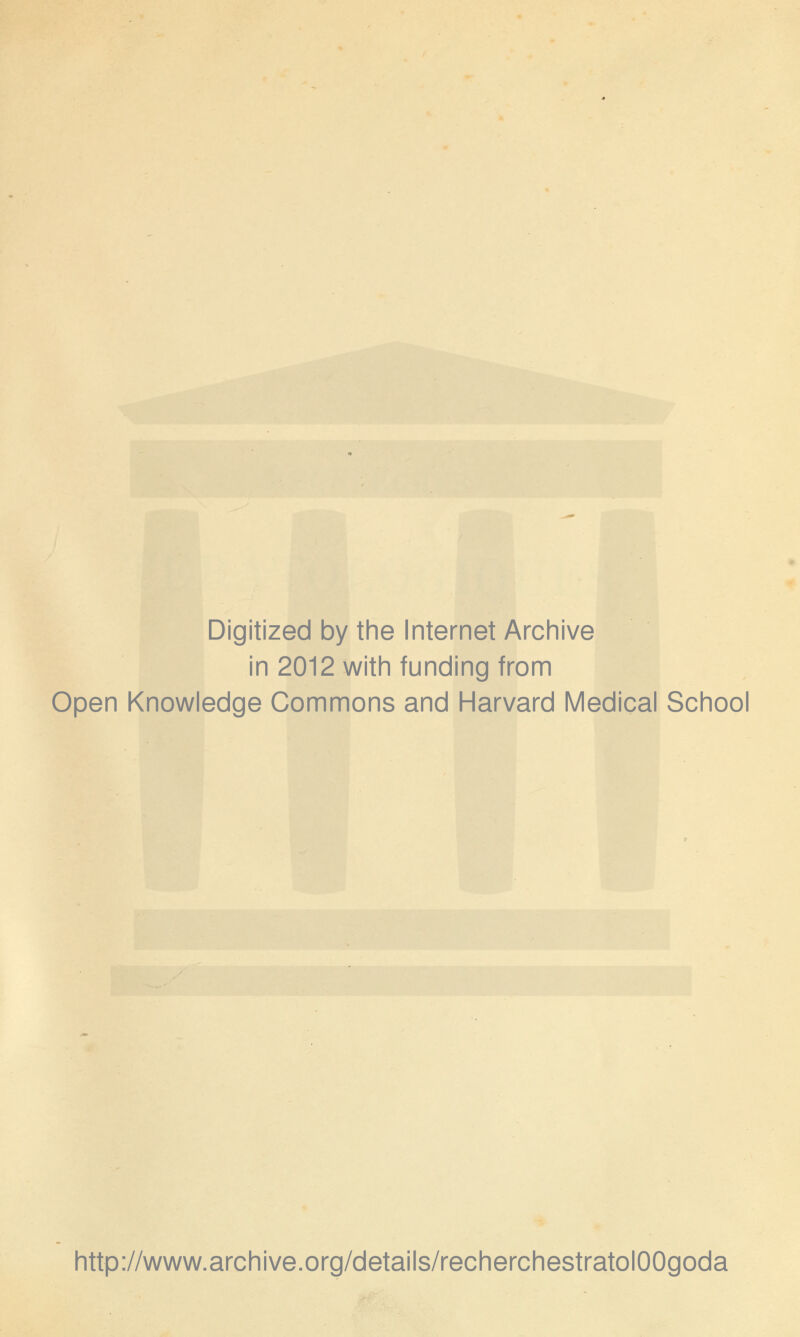 Digitized by the Internet Archive in 2012 with funding from Open Knowledge Commons and Harvard Médical School http://www.archive.org/details/recherchestratolOOgoda