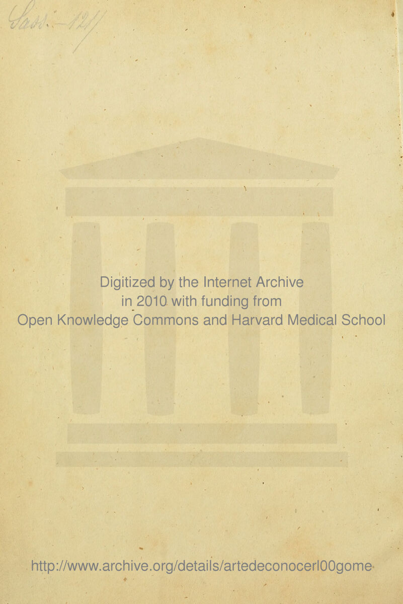 Digitized by the Internet Archive in 2010-with funding from Open Knowledge Commons and Harvard Medical School http://www.archive.org/details/artedeconocerlOOgome-