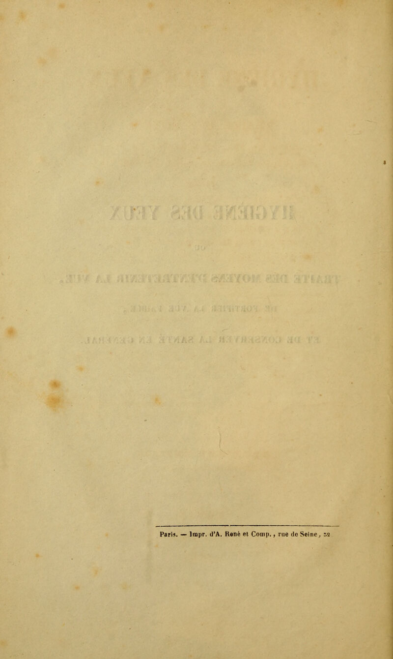 Paris. — Irapr. d'A. René et Comp., rue de Seine, 52