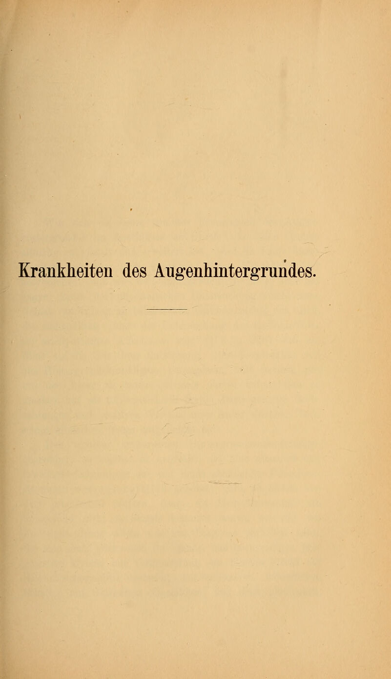 Krankheiten des Augenhintergrundes.