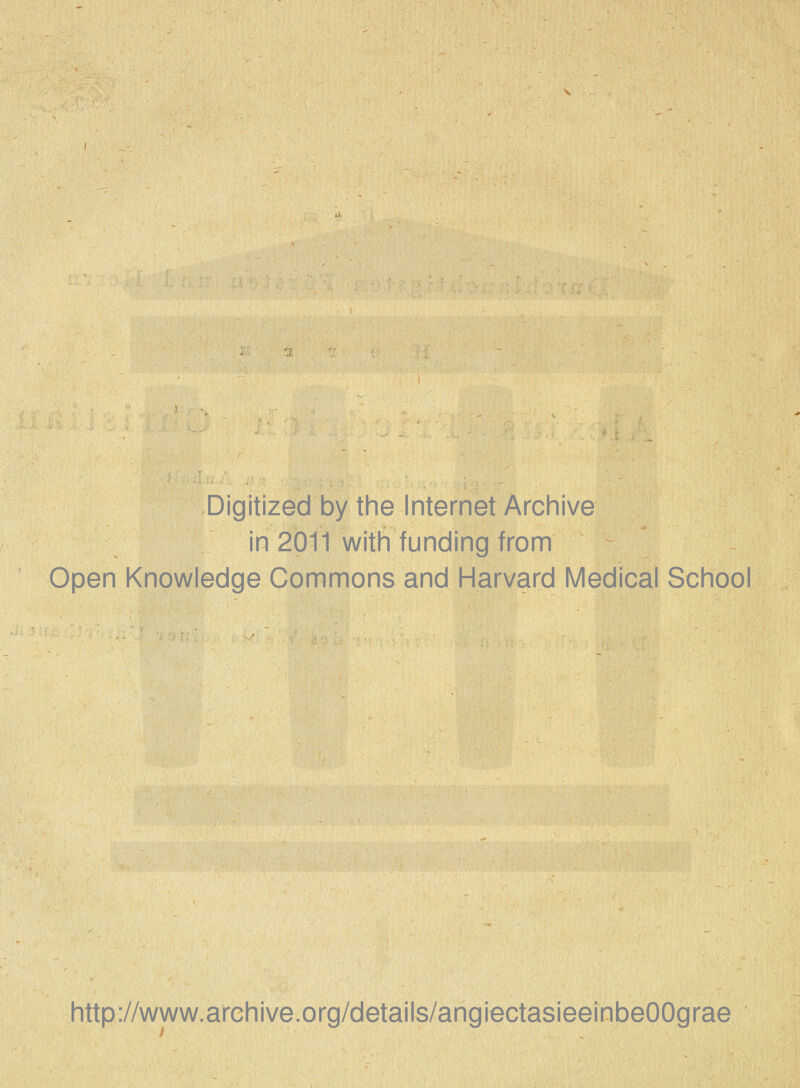 Digitized by the Internet Archive in 2011 with funding from Open Knowledge Commons and Harvard Medical School http://www.arehive.org/details/angiectasieeinbeOOgrae