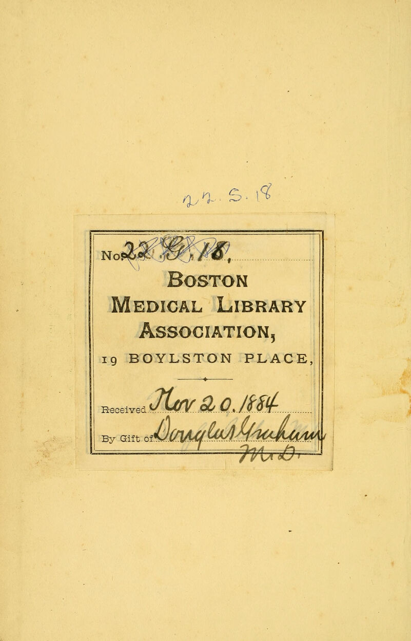Oy^ S. l<? Noj 7 Boston 5 19 BOYLSTON PLACE Received By Gift of ?}U&