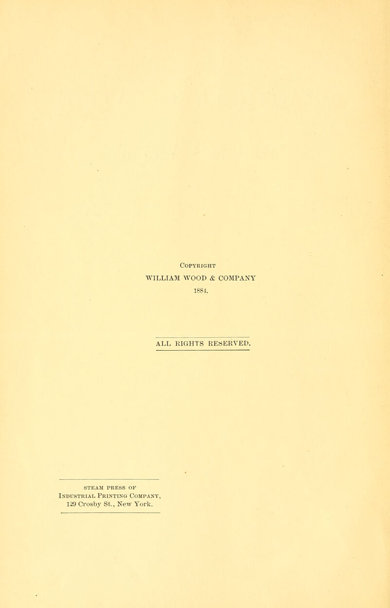 Copyright WILLIAM WOOD & COMPANY 1884. ALL RIGHTS RESERVED. steam press op Industrial Printing Company, 129 Crosby St., New York.