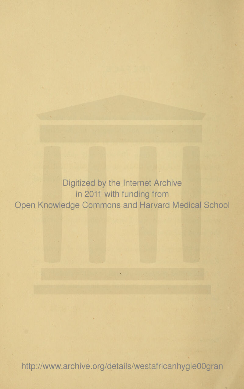 Digitized by the Internet Archive in 2011 with funding from Open Knowledge Commons and Harvard Medical School http://www.archive.org/details/westafricanhygieOOgran