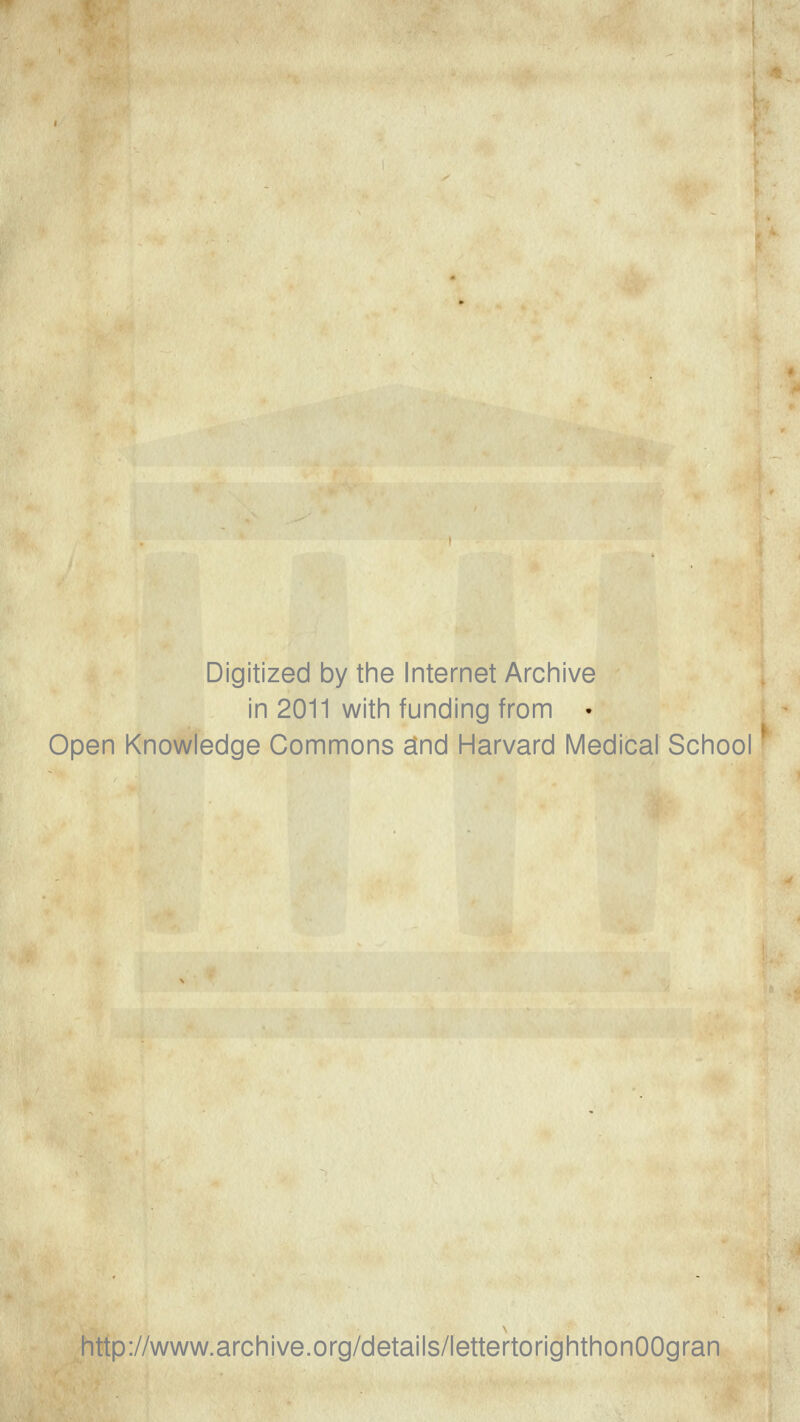 Digitized by tine Internet Archive in 2011 with funding from • Open Knowledge Commons and Harvard Medical School http://www.archive.org/details/lettertorighthonOOgran