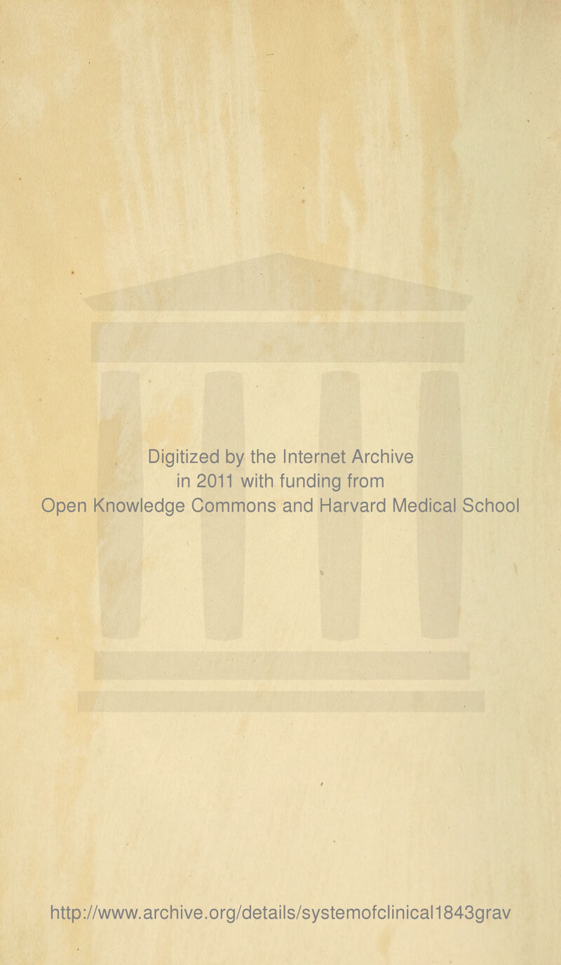 Digitized by the Internet Archive in 2011 with funding from Open Knowledge Commons and Harvard Medical School http://www.archive.org/details/systemofclinical1843grav