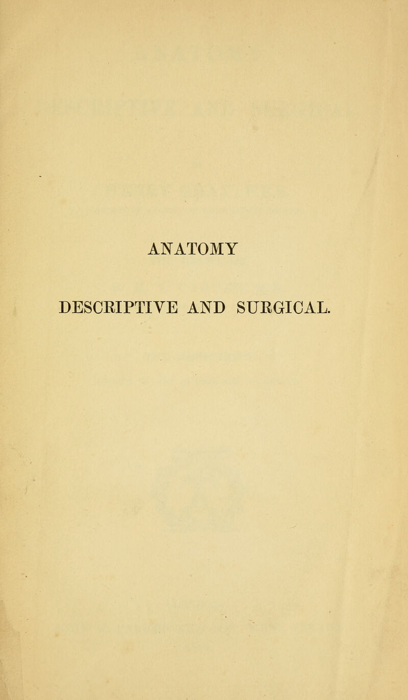 DESCRIPTIVE AND SUEGICAL.