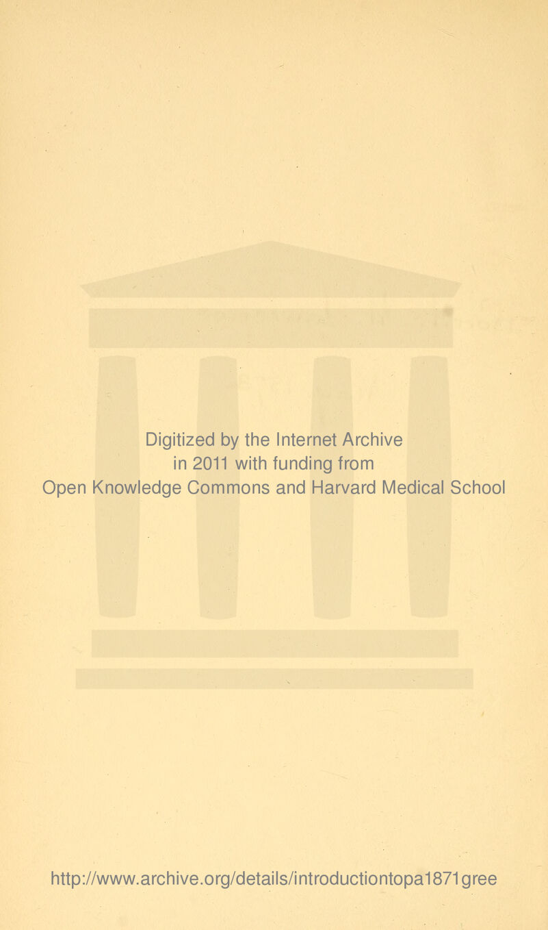 Digitized by tine Internet Arciiive in 2011 witii funding from Open Knowledge Commons and Harvard Medical School http://www.archive.org/details/introductiontopa1871gree