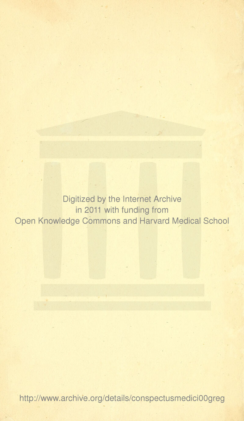 Digitized by tiie Internet Archive in 2011 with funding from Open Knowledge Commons and Harvard Medical School http://www.archive.org/details/conspectusmediciOOgreg