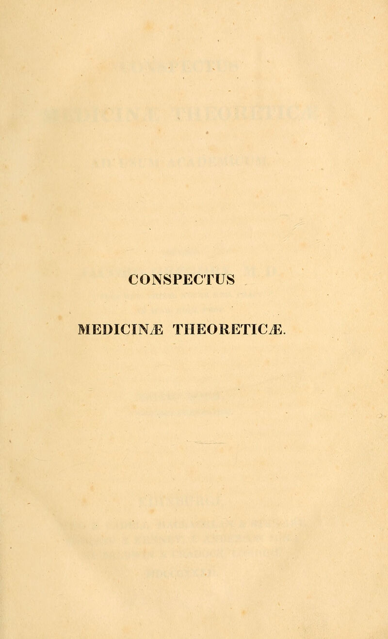 CONSPECTUS MEDICINJ3 THEORETICjE.