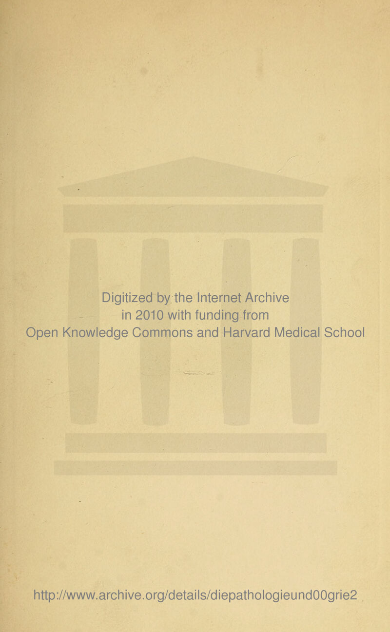 Digitized by the Internet Archive in 2010 with funding from Open Knowledge Commons and Harvard Medical School http://www.archive.org/details/diepathologieund00grie2