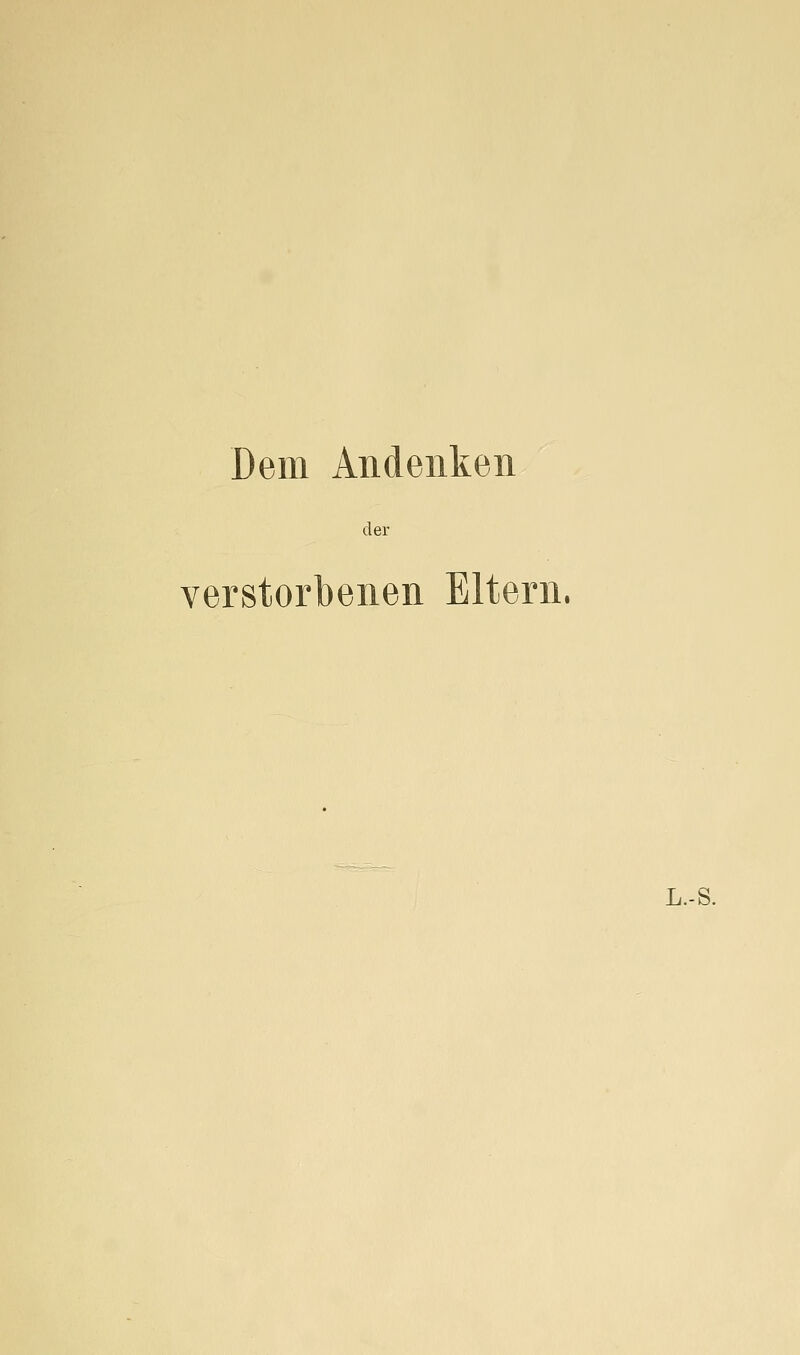 Dem Andenken der verstorbenen Eltern. L.-S.