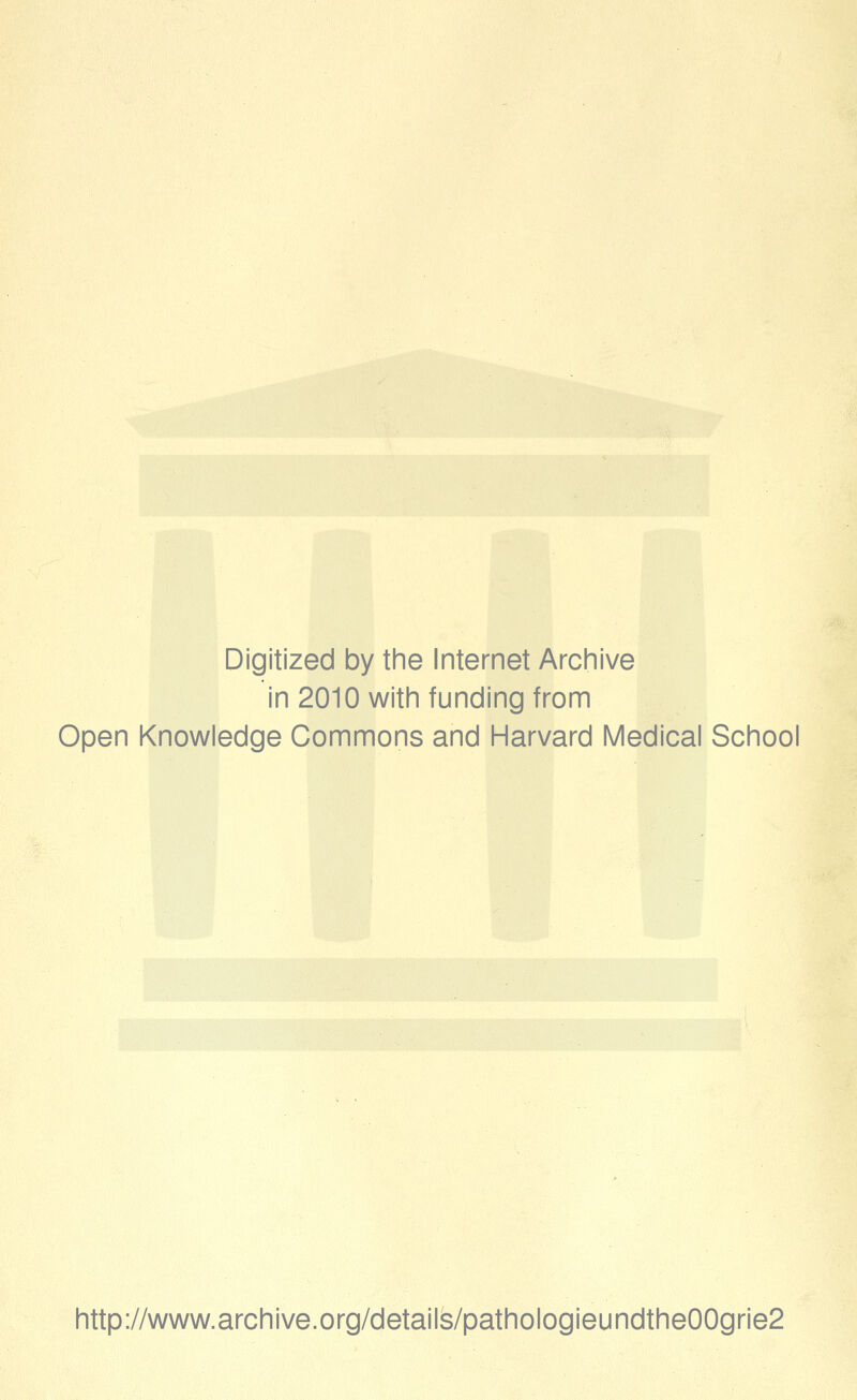 Digitized by the Internet Archive in 2010 with fUnding from Open Knowledge Commons and Harvard Medical School http://www.archive.org/details/pathologieundthe00grie2