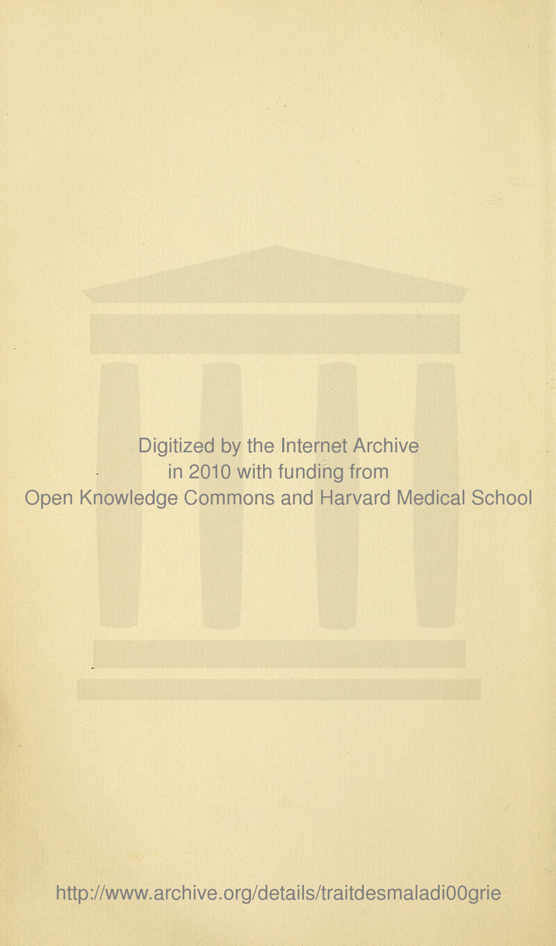 Digitized by the Internet Archive in 2010 with funding from Open Knowledge Gommons and Harvard Médical School http://www.archive.org/details/traitdesmaladiOOgrie