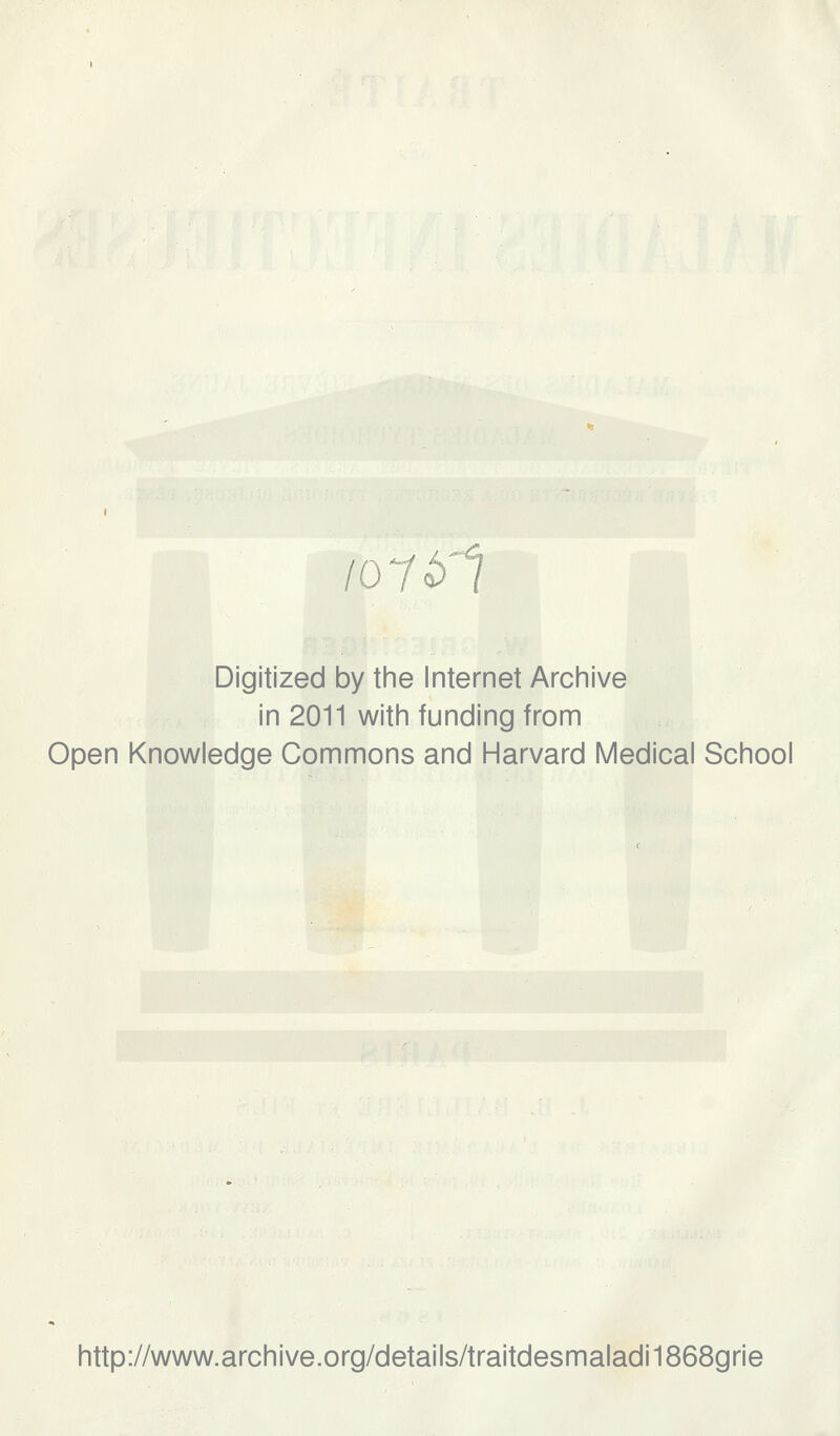 /o Digitized by the Internet Archive in 2011 with funding from Open Knowledge Gommons and Harvard Médical School http://www.archive.org/details/traitdesmaladi1868grie