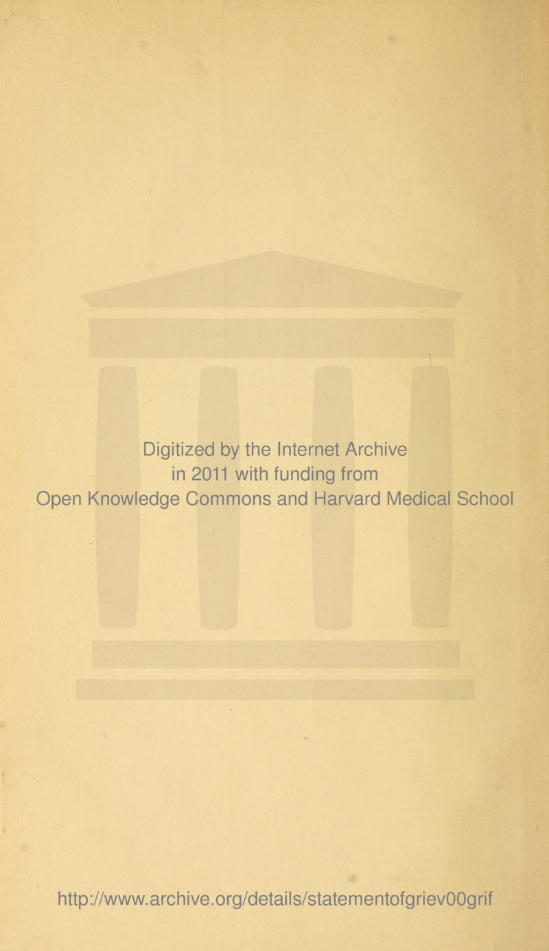 Digitized by the Internet Archive in 2011 with funding from Open Knowledge Commons and Harvard Medical School http://www.archive.org/details/statementofgrievOOgrif