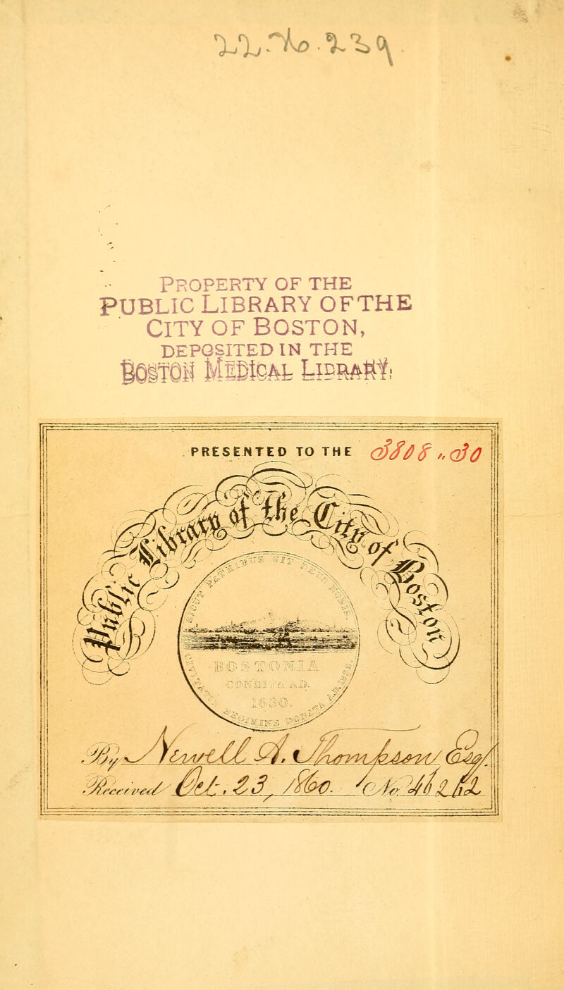 ^'h^ i-^^ PROPERTY OF THE public library ofthe City of Boston, DEPOSITEDIN THE BOITOM MlBiQAL LIPMMi PRESENTEO TO THE (ßS^^nCßO fr Vw<- / ^ 1 '^r M m..>,^/yWuM.