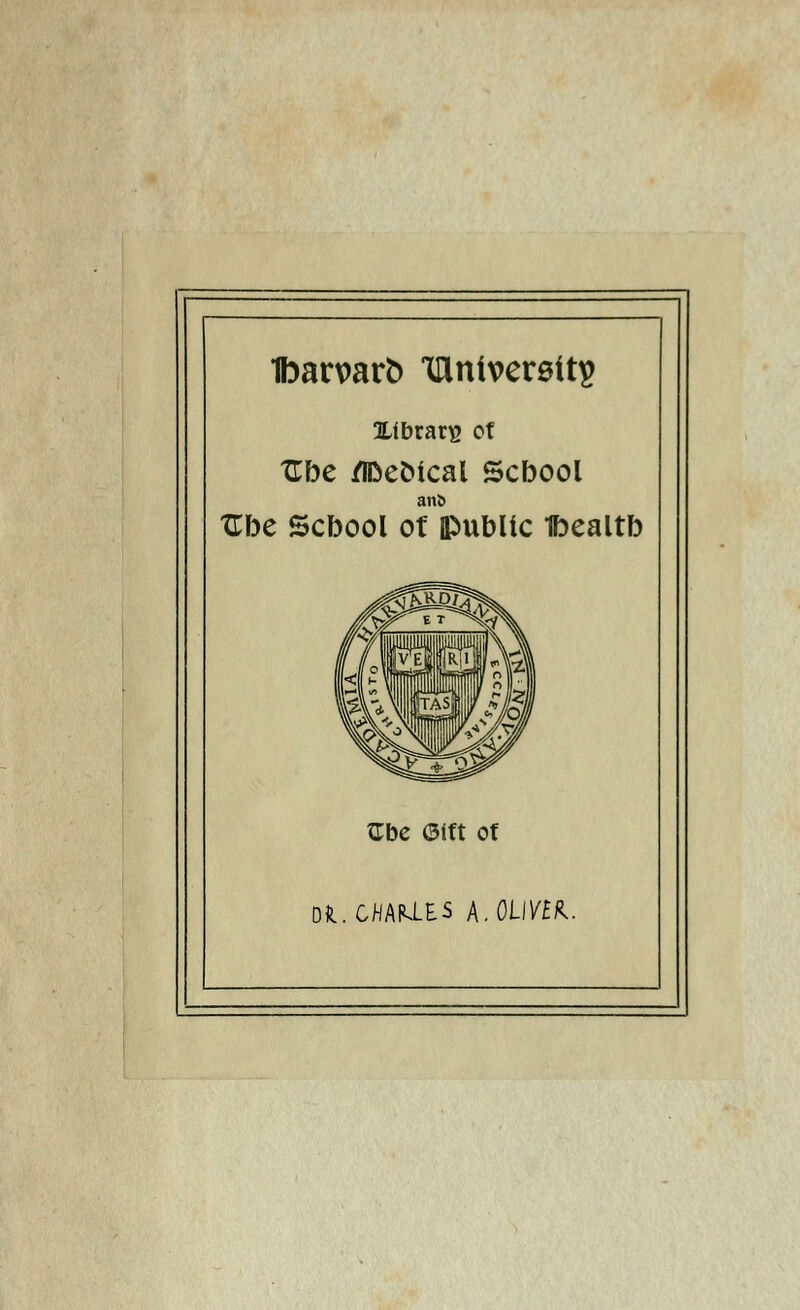 1ban>art> IHnivereitç ILlbrarç cf Ube ZlDeoical Scbool anï» Ube Scbool of ipubltc Ibealtb Ube (3itt of Dfc.GMfU.ES h.OUVEk.