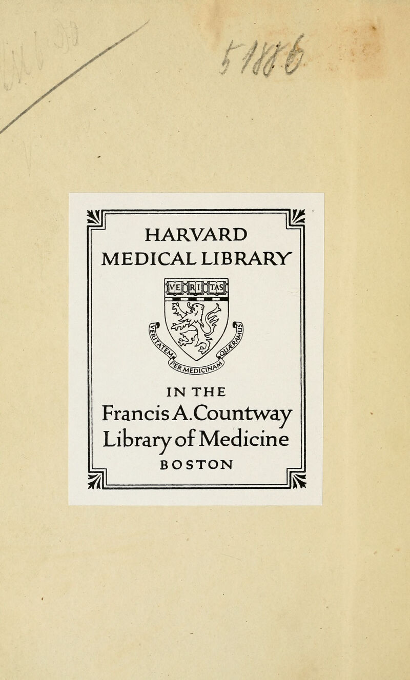 -J HARVARD MEDICAL LIBRARY IN THE Francis A.Countway Library of Medicine BOSTON