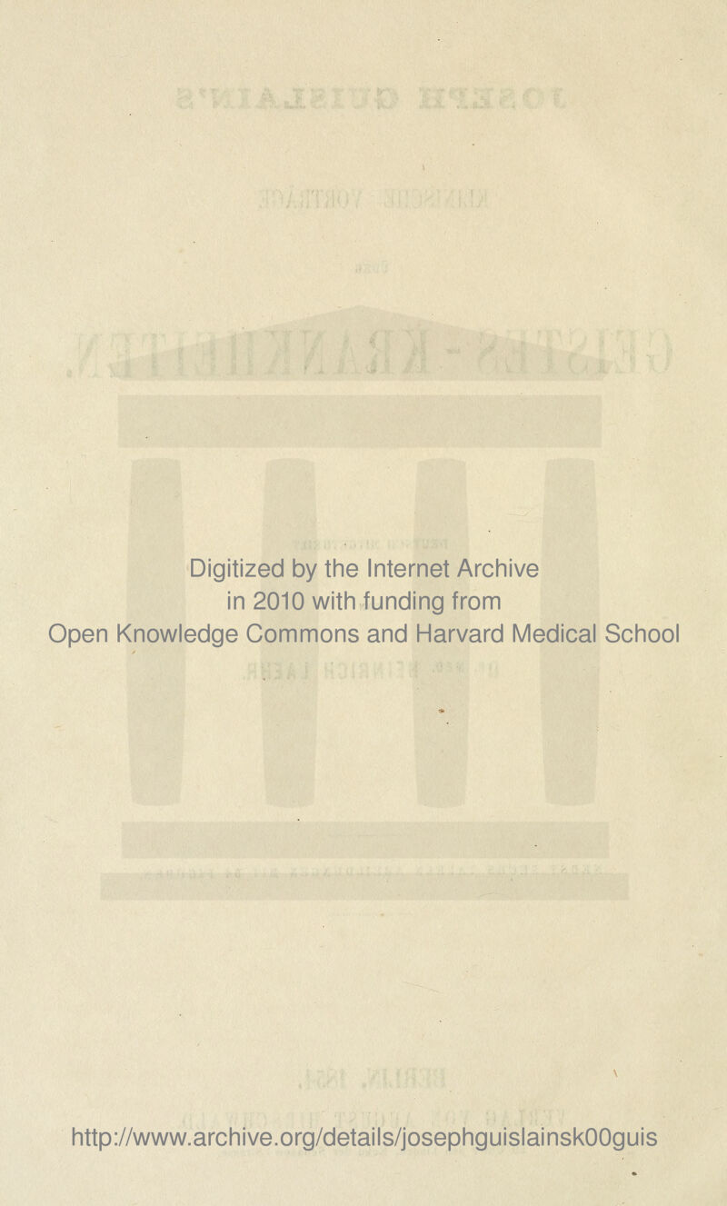 Digitized by the Internet Archive in 2010 with funding from Open Knowledge Commons and Harvard Medical School http://www.archive.org/details/josephguislainskOOguis