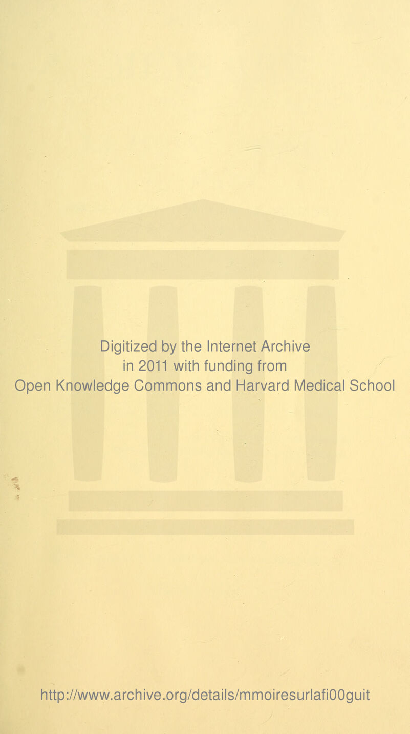 Digitized by the Internet Archive in 2011 with funding from Open Knowledge Commons and Harvard Médical School http://www.archive.org/details/mmoiresurlafiOOguit