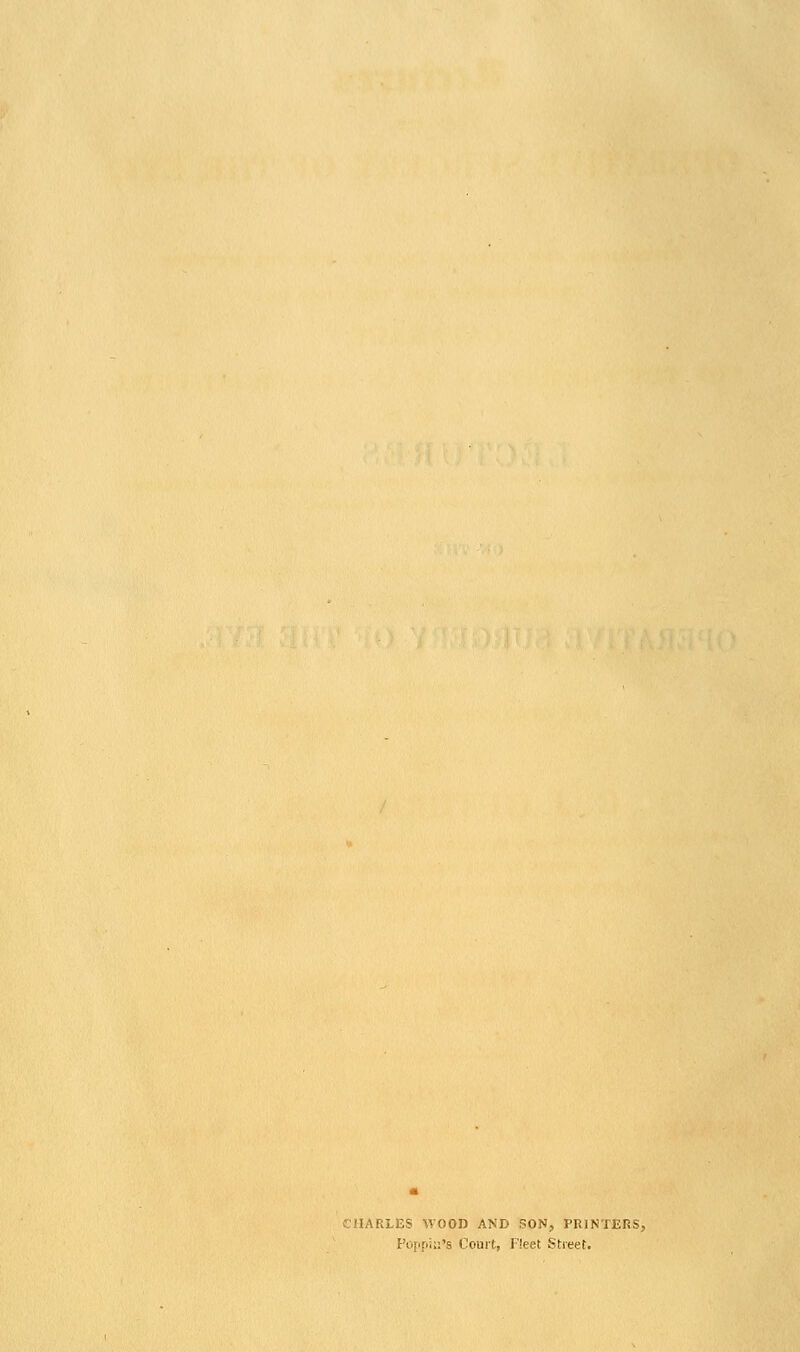 CHARLES WOOD AND SON, PRINTERS, Poppiu's Court, Fleet Street.