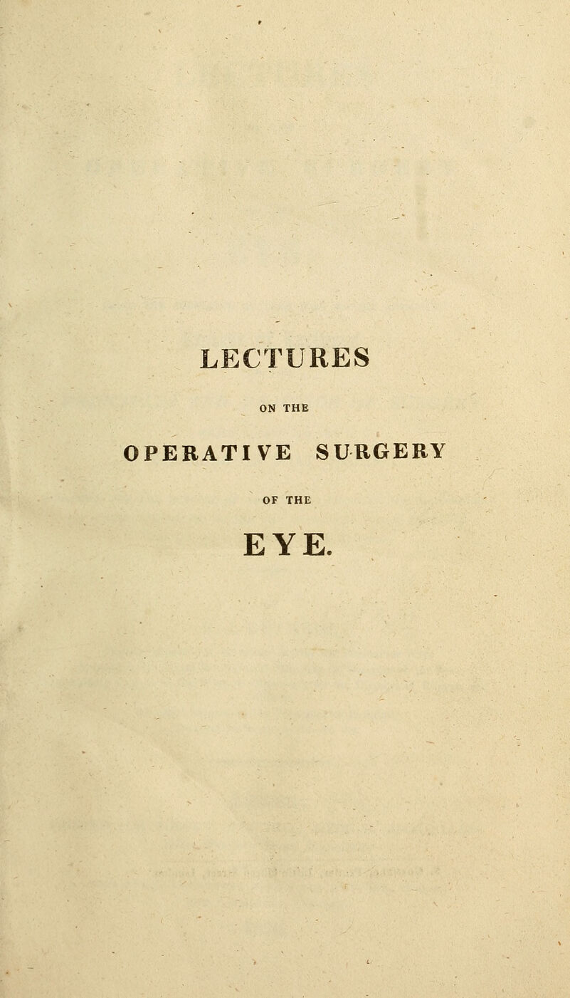 ON THE OPERATIVE SURGERY OF THE EYE