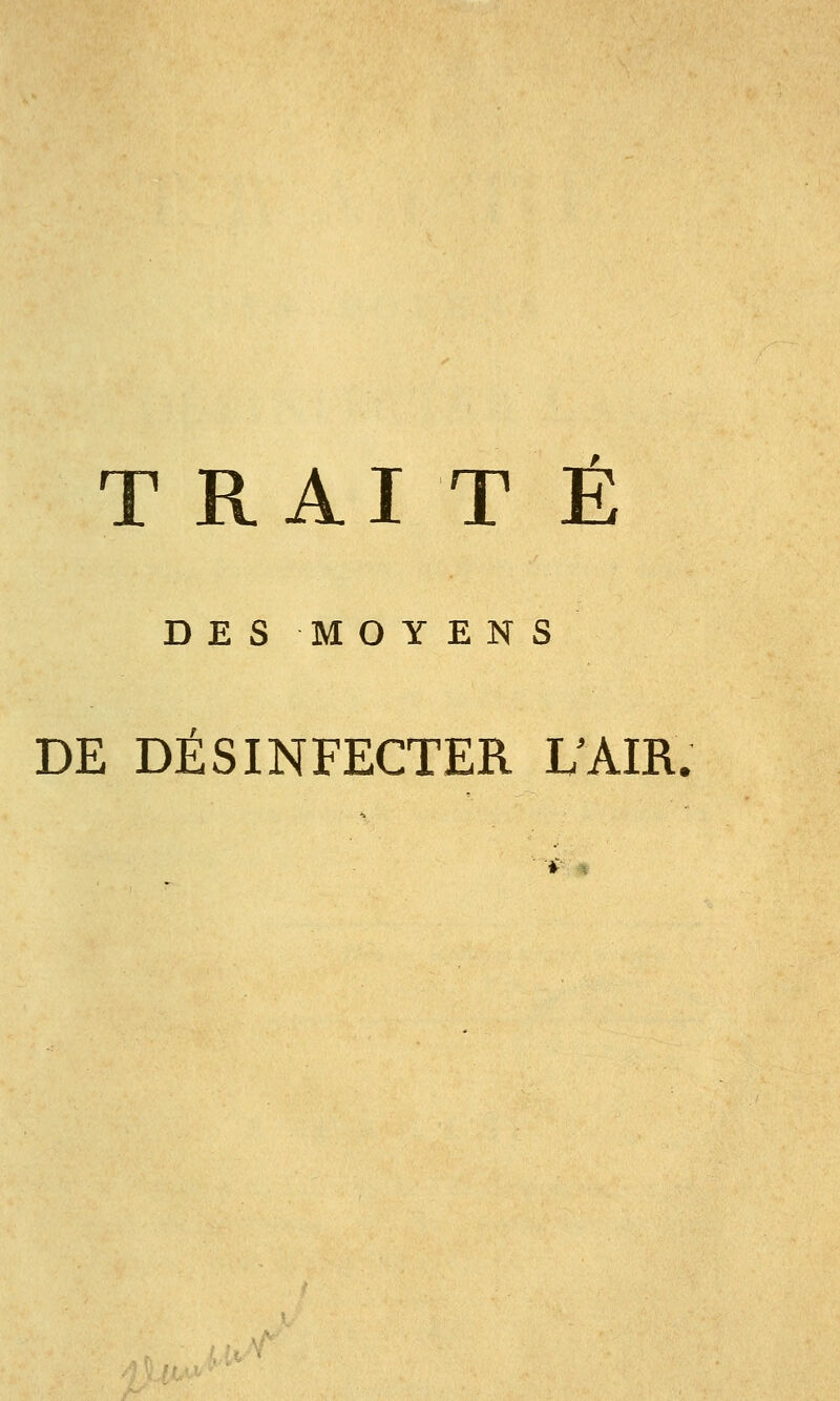 T RAI T É DES MOYENS DE DÉSINFECTER UAIR. ik- ^