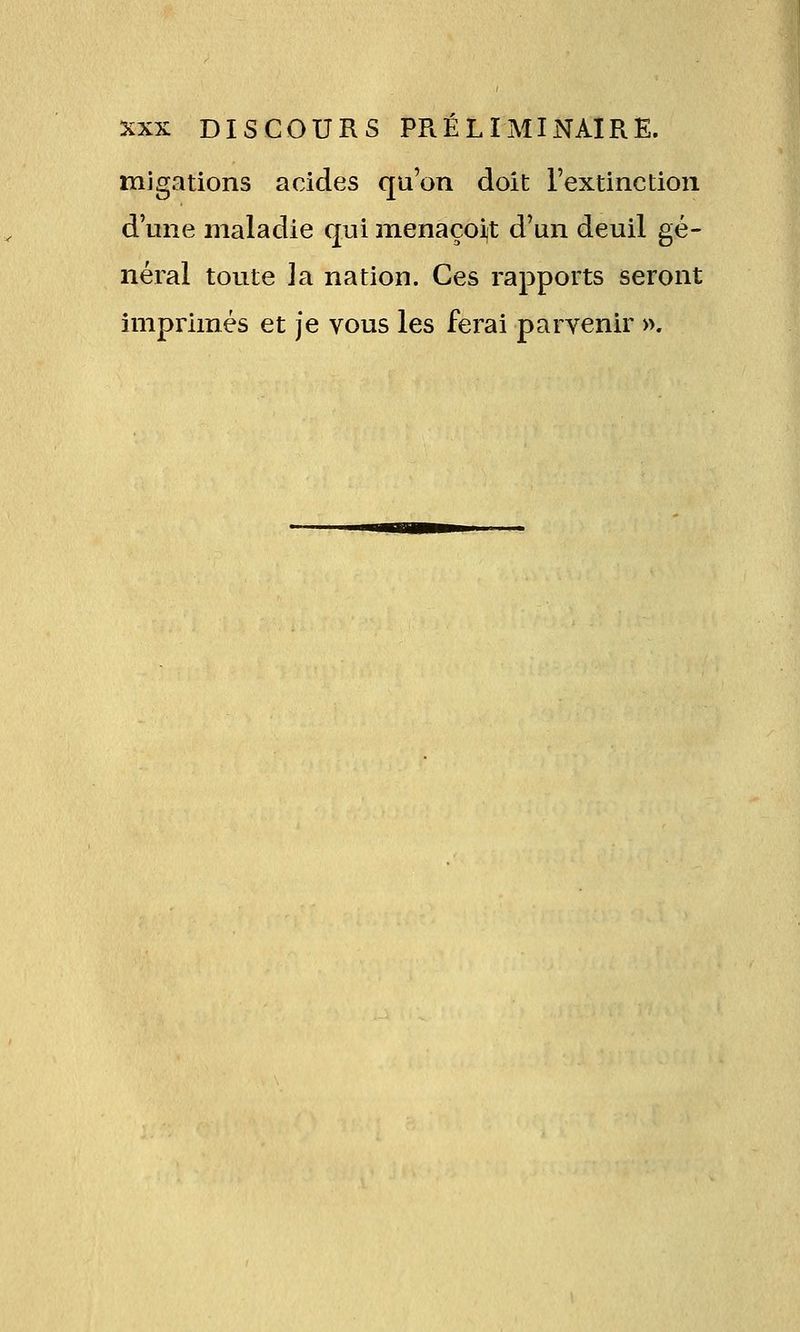 mjgations acides qu'on doit l'extinction d'une maladie qui 2nenaçoi|t d'un deuil gé- néral toute la nation. Ces rapports seront imprimés et Je vous les ferai paryenir ».