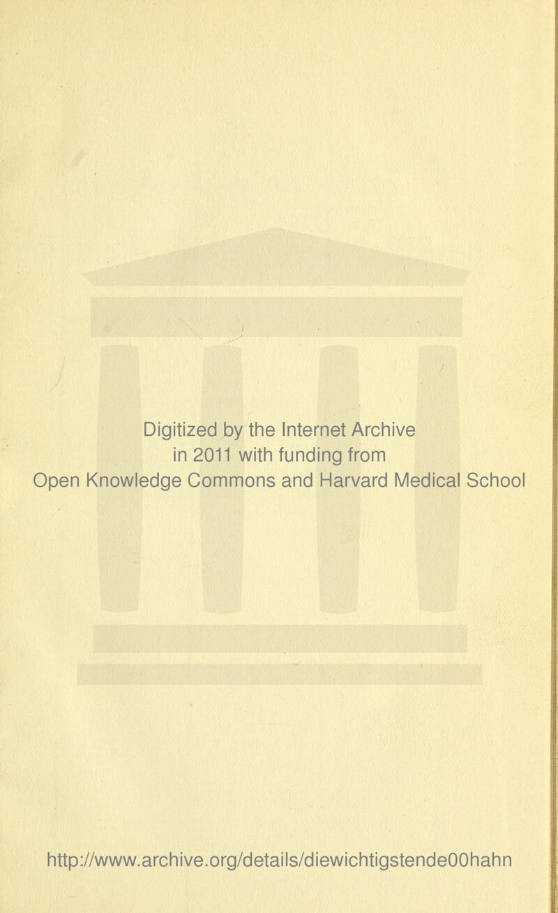 Digitized by the Internet Archive in 2011 witii funding from Open Knowledge Commons and Harvard Medical School http://www.archive.org/details/diewichtigstendeOOhahn