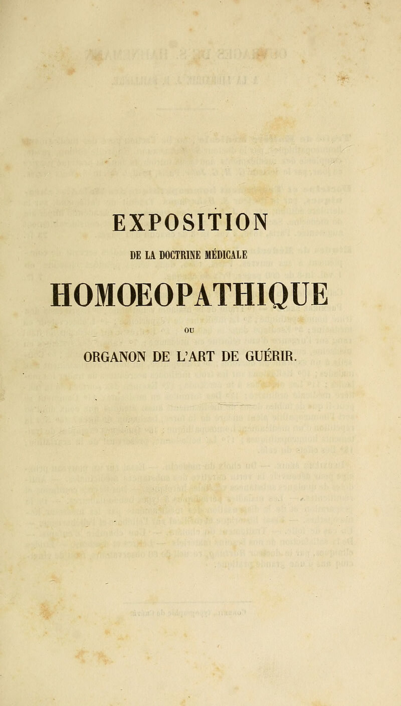 EXPOSITION DE LA DOCTRINE MÉDICALE HOMOEOPATHIQUE ORGANON DE L'ART DE GUERIR.