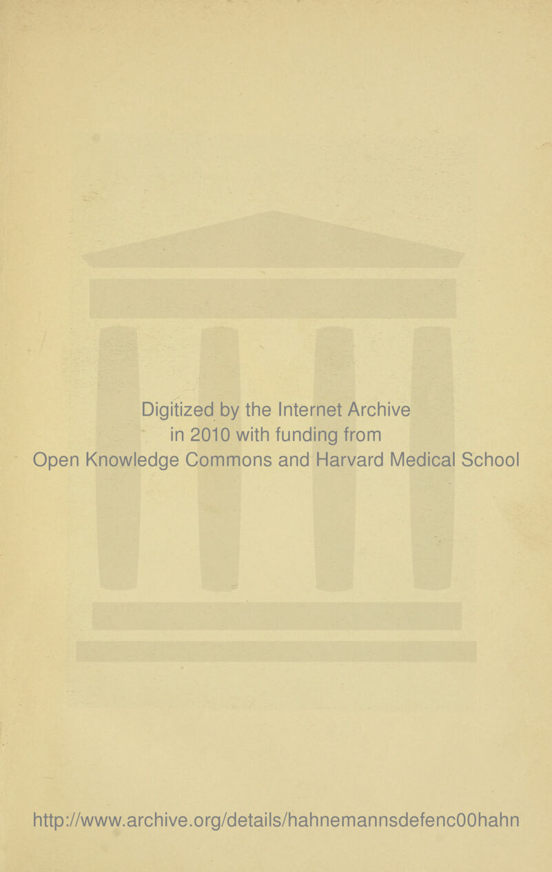 Digitized by the Internet Archive in 2010 with funding from Open Knowledge Commons and Harvard Medical School http://www.archive.org/details/hahnemannsdefencOOhahn