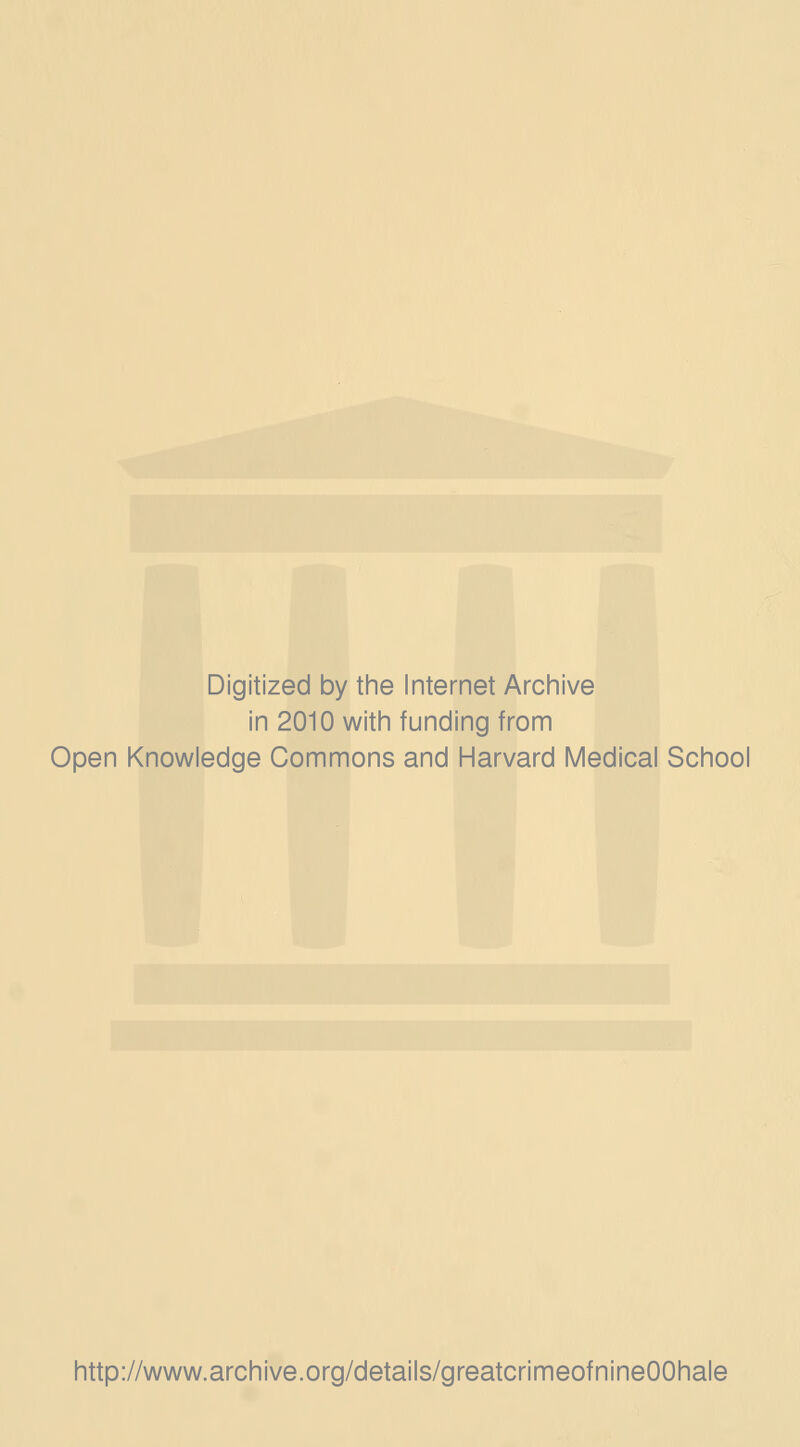 Digitized by the Internet Archive in 2010 with funding from Open Knowledge Commons and Harvard Medical School http://www.archive.org/details/greatcrimeofnineOOhale