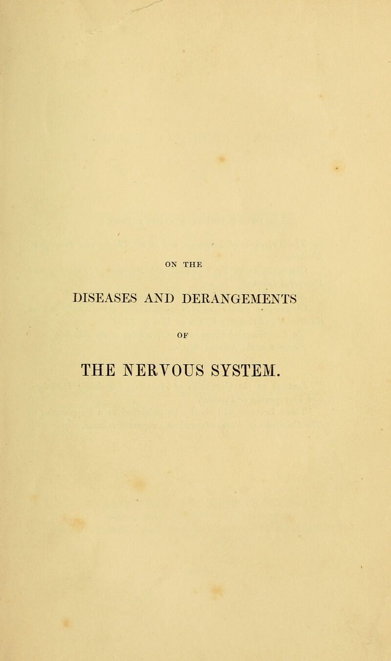 DISEASES AND DERANGEMENTS OF THE NERYOUS SYSTEM.