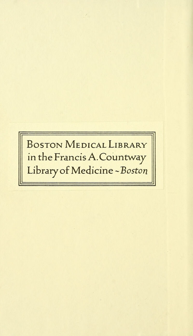 Boston Medical Library in the Francis A. Countv/ay Library of Medicine ^Boston