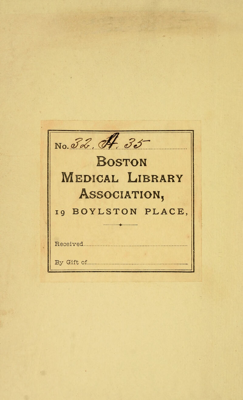 No. ofcXs, ~&. fjr Med; As 19 ~ZO\ Received Boston [Cal Library »sociation5 rLSTON PLACE, By Gift of .... . ....