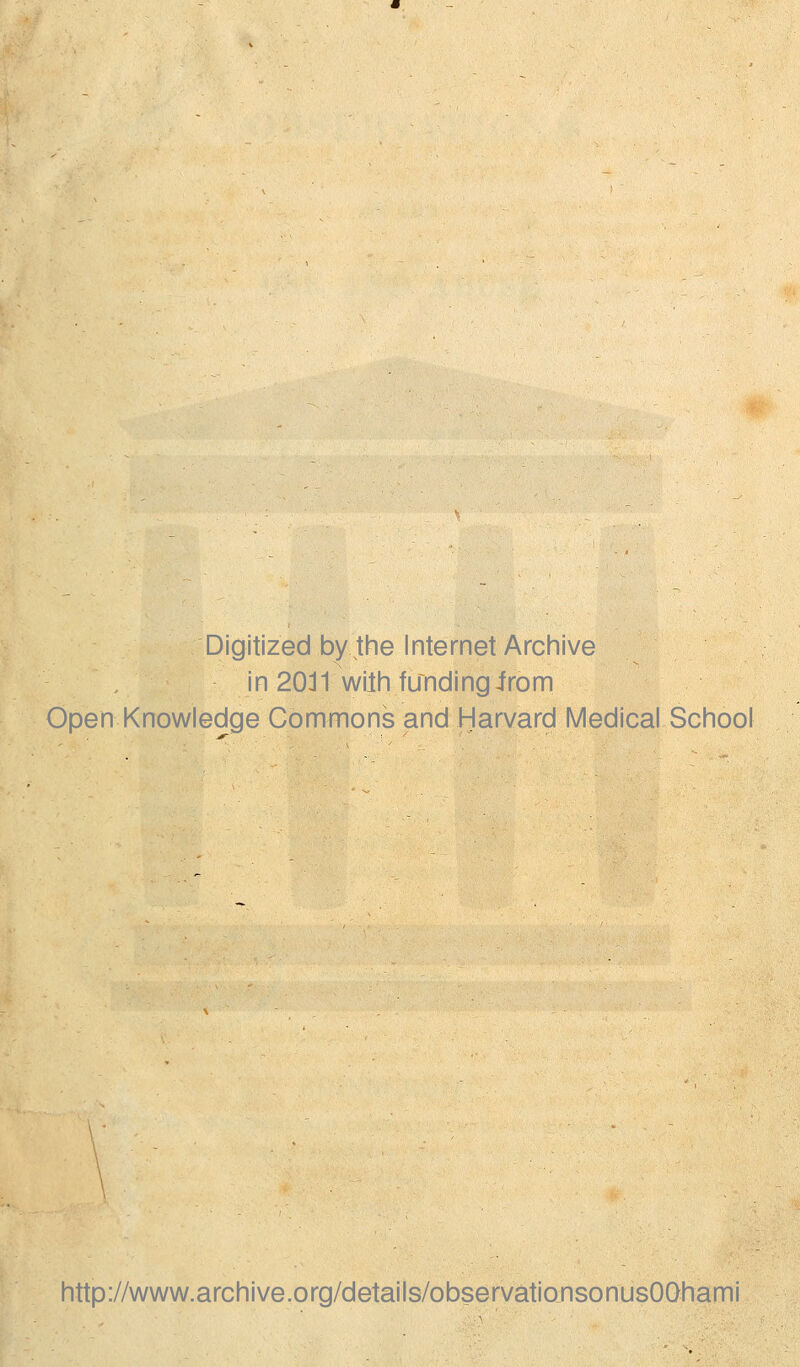 Digitized by the Internet Archive in 2011 wilh funding Jrom Open Knowledge Commons and Harvard Medical School http://www.archive.org/details/observationsonusOOhami