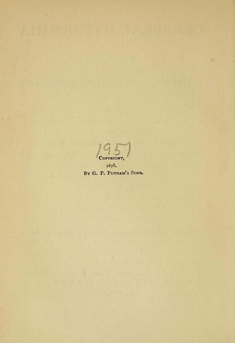 Copyright, 1878. By G. p. Putnam's Sons.