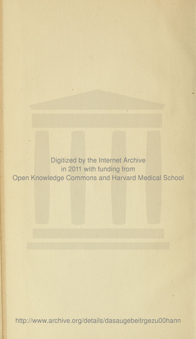 Digitized by the Internet Archive in 2011 with funding from Open Knowledge Commons and Harvard Medical School http://www.archive.org/details/dasaugebeitrgezuOOhann