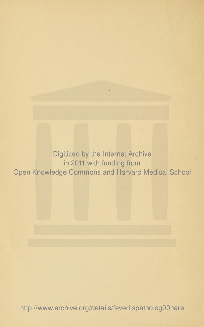 Digitized by the Internet Archive in 2011 with funding from Open Knowledge Commons and Harvard Medical School http://www.archive.org/details/feveritspathologOOhare