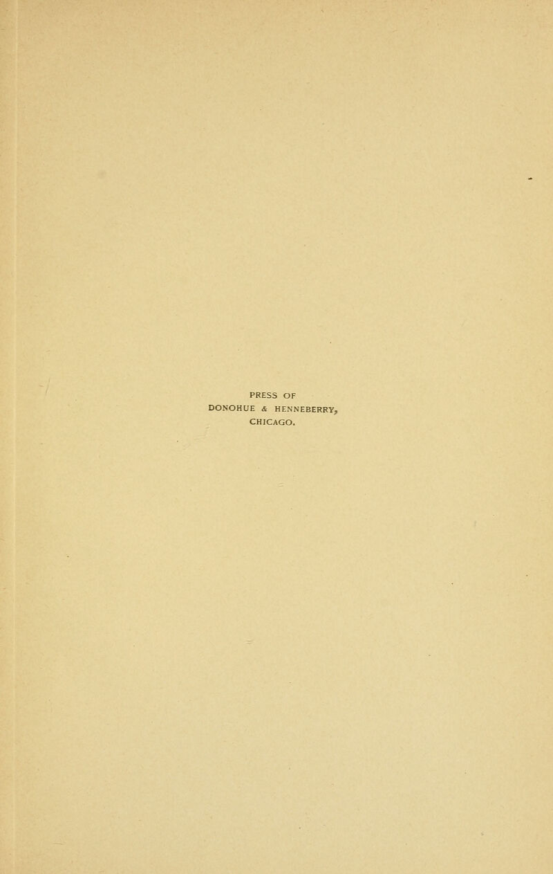 PRESS OF DONOHUE & HENNEBERRY, CHICAGO.