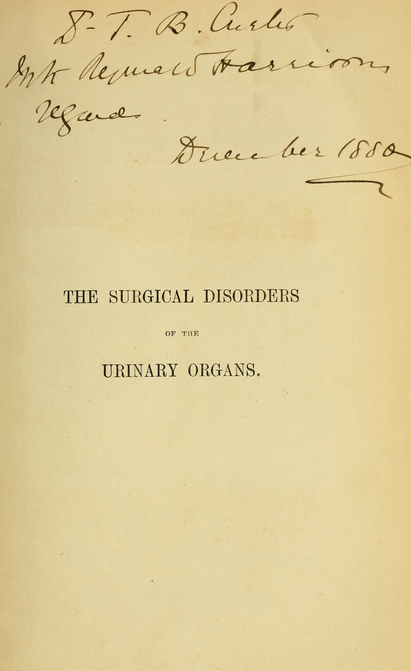 - 77 6® -h* ^^ X THE SURGICAL DISORDERS UBINABY ORGANS.