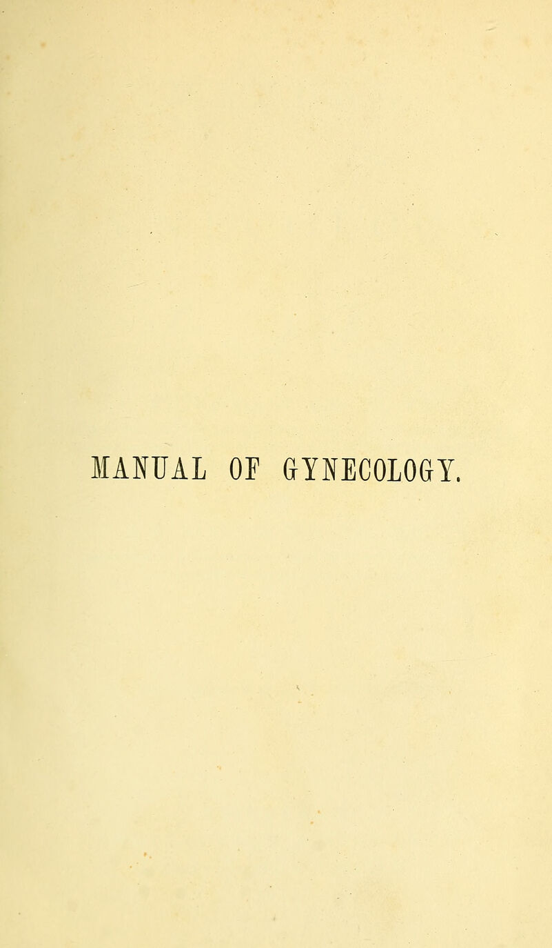 MANUAL OF GYNECOLOGY.