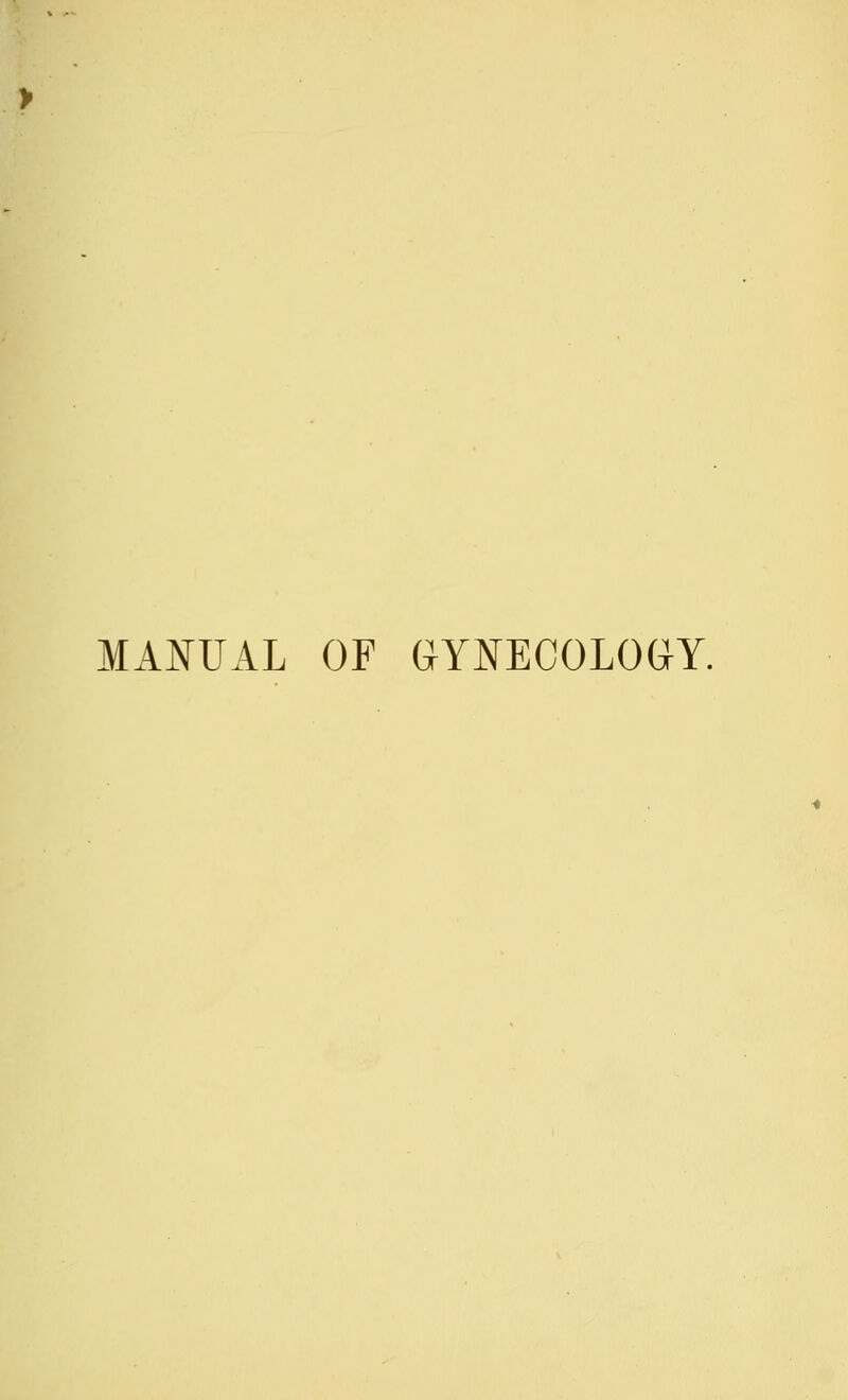 MANUAL OF GYNECOLOGY.