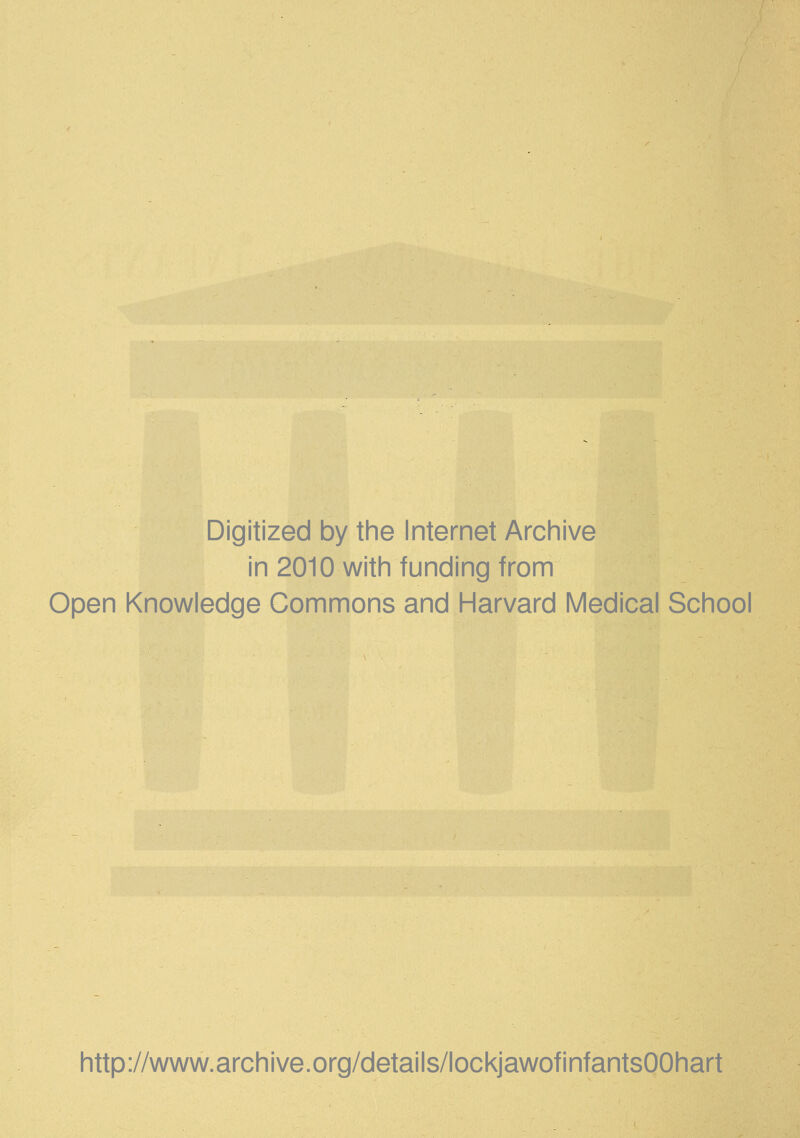 Digitized by the Internet Archive in 2010 with funding from Open Knowledge Commons and Harvard Medical School http://www.archive.org/details/lockjawofinfantsOOhart