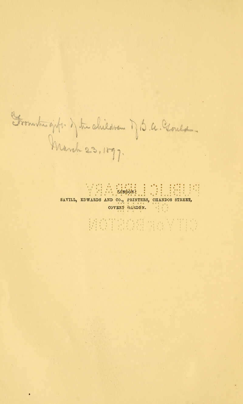 SA.VILL, EDWAUDS AND CO., PRINTERS, CHANDOS STREET^ covekJ- f^a'aDi^N. ^\ =' '^ cc c c C C c