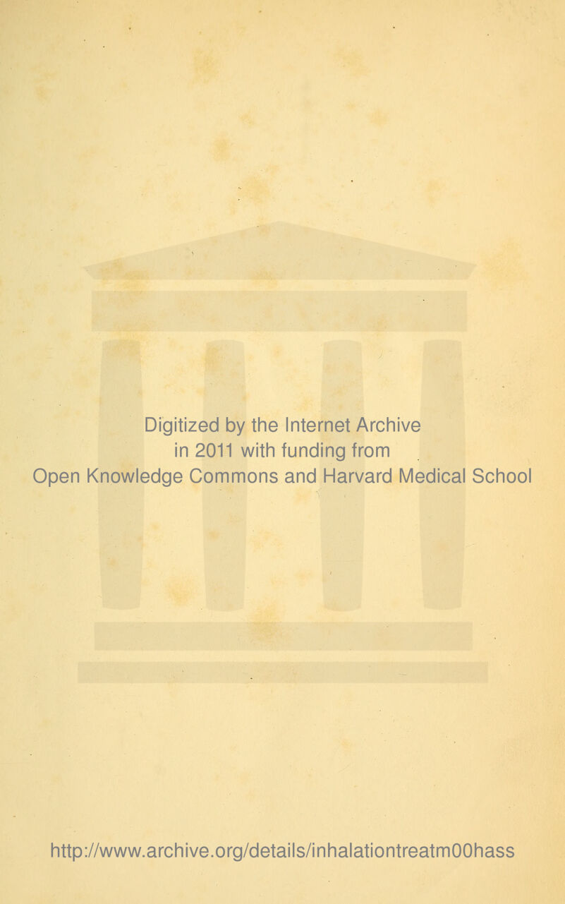 Digitized by the Internet Archive in 2011 with funding from Open Knowledge Commons and Harvard Medical School http://www.archive.org/details/inhalationtreatmOOhass