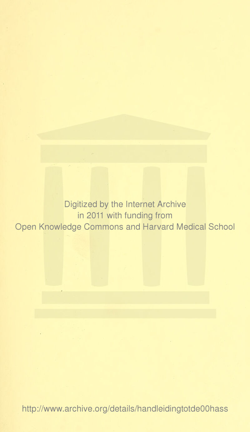 Digitized by the Internet Archive in 2011 with funding from Open Knowledge Commons and Harvard Medical School http://www.archive.org/details/handleidingtotdeOOhass